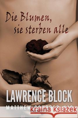 Die Blumen, sie sterben alle Lawrence Block Stefan Mommertz 9781951939700 LB Productions