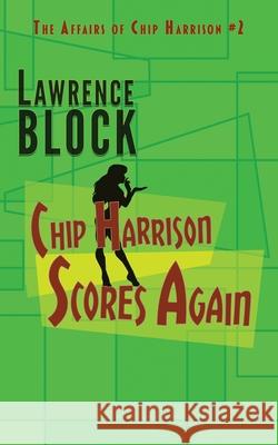 Chip Harrison Scores Again Lawrence Block 9781951939762 LB Productions