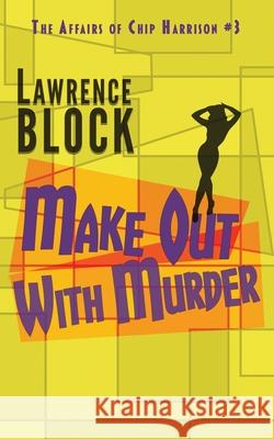 Make Out With Murder Lawrence Block 9781951939779 LB Productions