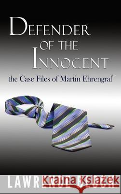 Defender of the Innocent: The Casebook of Martin Ehrengraf Lawrence Block 9781951939984 LB Productions