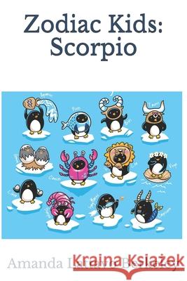 Zodiac Kids: Scorpio Amanda Lattavo Berkeley 9781951940058 Clarity Publishing Services, LLC