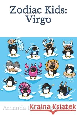 Zodiac Kids: Virgo Amanda Lattavo Berkeley 9781951940065 Clarity Publishing Services, LLC