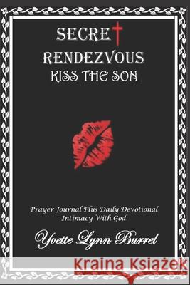 Secret Rendezvous Kiss The Son Yvette Lynn Burre 9781951941383