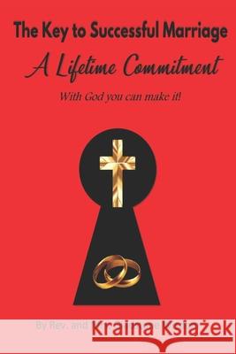 The Key to Successful Marriage a Lifetime Commitment with God You Can Make It! Gladstone J. Wisdom 9781951941499 Bk Royston Publishing