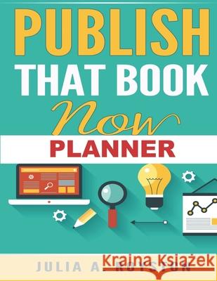 Publish That Book Now Planner Julia a. Royston 9781951941727 Bk Royston Publishing