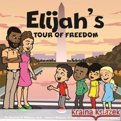 Elijah's Tour of Freedom Edward, Jr. Williams Cameron Williams Shaniece P. Williams 9781951941871 Bk Royston Publishing