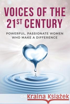 Voices of the 21st Century: Powerful, Passionate Women Who Make a Difference Gail Watson 9781951943059