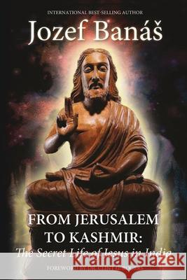 From Jerusalem to Kashmir: The Secret Life of Jesus in India Ban 9781951943226 Hybrid Global Publishing