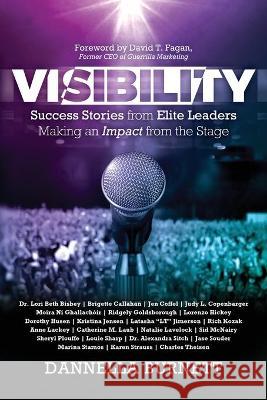 Visibility: Success Stories from Elite Leaders Making an Impact from the Stage Dannella Burnett 9781951943448 Hybrid Global Publishing