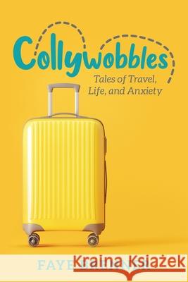 Collywobbles: Tales of Travel, Life, and Anxiety Faye Brenner 9781951943486 Hybrid Global Publishing