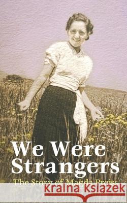 We Were Strangers: The Story of Magda Preiss Aaron Greenber Aj Greenberg Magda Riederman Schloss 9781951946005