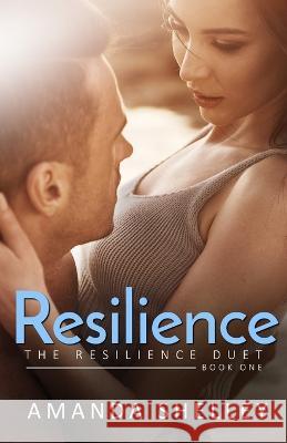 Resilience: Book One of the Resilience Duet Amanda Shelley 9781951947446 Amanda Shelley, Inc.