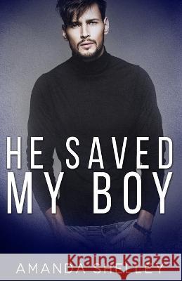 He Saved My Boy Amanda Shelley 9781951947477 Amanda Shelley, Inc.