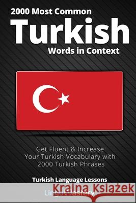 2000 Most Common Turkish Words in Context: Get Fluent & Increase Your Turkish Vocabulary with 2000 Turkish Phrases Lingo Mastery 9781951949174 Lingo Mastery