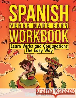 Spanish Verbs Made Easy Workbook: Learn Verbs and Conjugations The Easy Way Lingo Mastery 9781951949273 Lingo Mastery