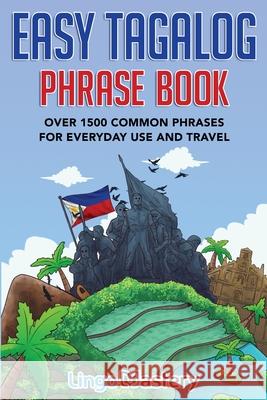 Easy Tagalog Phrase Book: Over 1500 Common Phrases For Everyday Use And Travel Lingo Mastery 9781951949419 Lingo Mastery