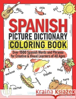 Spanish Picture Dictionary Coloring Book: Over 1500 Spanish Words and Phrases for Creative & Visual Learners of All Ages Lingo Mastery 9781951949433 Lingo Mastery