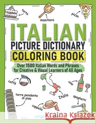 Italian Picture Dictionary Coloring Book: Over 1500 Italian Words and Phrases for Creative & Visual Learners of All Ages Lingo Mastery 9781951949501 Lingo Mastery