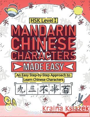 Mandarin Chinese Characters Made Easy: An Easy Step-by-Step Approach to Learn Chinese Characters (HSK Level 1) Lingo Mastery 9781951949525 Lingo Mastery