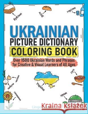 Ukrainian Picture Dictionary Coloring Book: Over 1500 Ukrainian Words and Phrases for Creative & Visual Learners of All Ages Lingo Mastery 9781951949655 Lingo Mastery