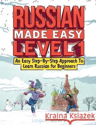 Russian Made Easy Level 1: An Easy Step-By-Step Approach To Learn Russian for Beginners (Textbook + Workbook Included) Lingo Mastery 9781951949662 Lingo Mastery