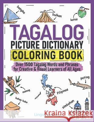 Tagalog Picture Dictionary Coloring Book: Over 1500 Tagalog Words and Phrases for Creative & Visual Learners of All Ages Lingo Mastery 9781951949679 Lingo Mastery