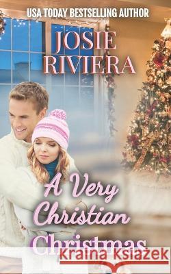 A Very Christian Christmas Josie Riviera 9781951951801 Josie Riviera