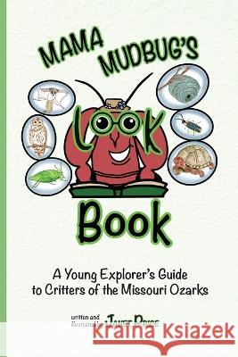 Mama Mudbug\'s Look Book: A Young Explorer\'s Guide to Critters of the Missouri Ozarks Janet Price 9781951960377 Compass Flower Press