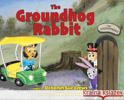 The Groundhog Rabbit Deborah Sue Crews Jewell Crews 9781951960759