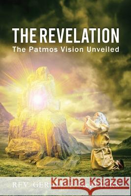 The Revelation: The Patmos Vision Unveiled McPeters, Gerald F. 9781951961787 Pen House LLC