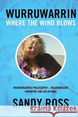 Wurruwarrin: Where the Wind Blows Sandy Ross   9781951966218 Sandy Ross Books