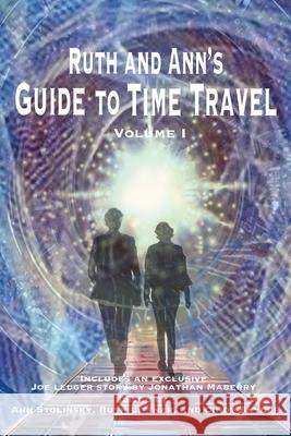 Ruth and Ann's Guide to Time Travel, Volume I Ann Stolinsky Ruth Littner Cindy Snyder 9781951967031 Celestial Echo Press