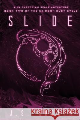 Slide: A YA Dystopian Space Adventure (Book Two of The Crimson Dust Cycle) J. S. Arquin 9781951968045 Words on the Wind, LLC