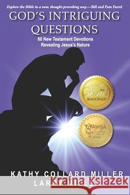 God's Intriguing Questions: 60 New Testament Devotions Revealing Jesus's Nature Larry Miller Kathy Collard Miller 9781951970680 Elk Lake Publishing Inc