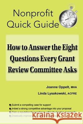 How to Answer the Eight Questions Every Grant Review Committee Asks Joanne Oppelt Linda Lysakowski 9781951978037 Joanne Oppelt Consulting, LLC