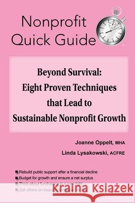 Beyond Survival: Eight Proven Techniques that Lead to Sustainable Nonprofit Growth Joanne Oppelt Linda Lysakowski 9781951978181