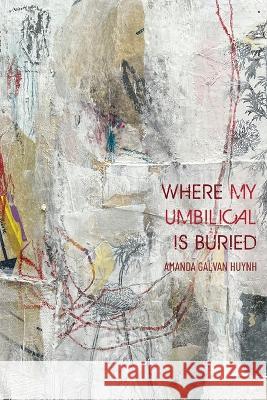 Where My Umbilical Is Buried Amanda Galva 9781951979430