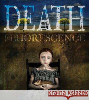 Death Fluorescence Julia Bouwsma 9781951979836 Sundress Publications