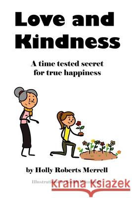 Love and Kindness: A time tested secret for true happiness Galih Winduadi Holly Roberts Merrell 9781951982065