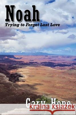 Noah: Trying to Forget Lost Love Gary Hope 9781951985585 Virtualbookworm.com Publishing