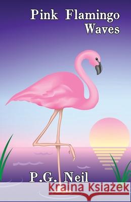 Pink Flamingo Waves: A Collection of Seven Short Stories P G Neil 9781951985844 Virtualbookworm.com Publishing