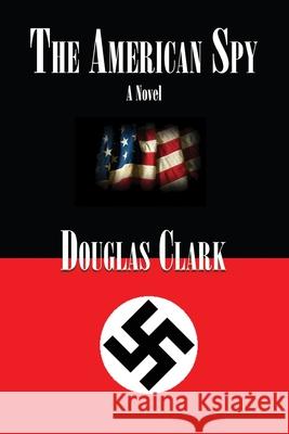 The American Spy Douglas Clark 9781951985943 Virtualbookworm.com Publishing