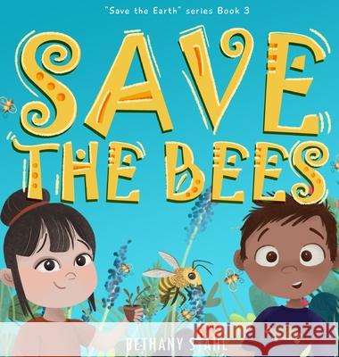 Save the Bees Bethany Stahl Bethany Stahl 9781951987909 Bethany Stahl