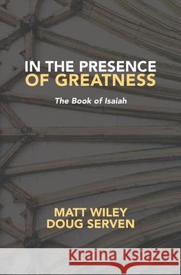In the Presence of Greatness: Isaiah Doug Serven, Matt Wiley 9781951991159 Storied Publishing