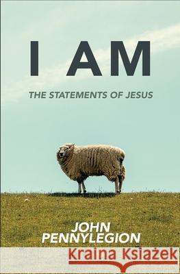 I Am: The Statements of Jesus John Pennylegion 9781951991180 Storied Publishing