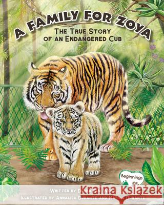 A Family for Zoya: The True Story of an Endangered Cub Debra Kim Wolf Annalisa Durante Marina Durante 9781951995294 Platypus Media