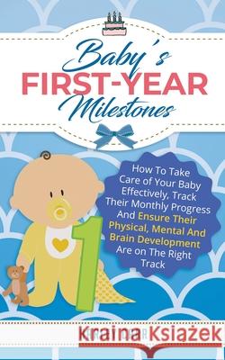 Baby's First-Year Milestones: How to Take Care of Your Baby Effectively, Track Their Monthly Progress and Ensure Their Physical, Mental and Brain De Harley Carr 9781951999377 Parenting by Harley Carr