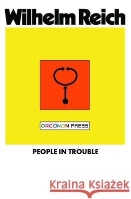 People In Trouble Wilhelm Reich Philip Schmitz 9781952000119 WRM Press