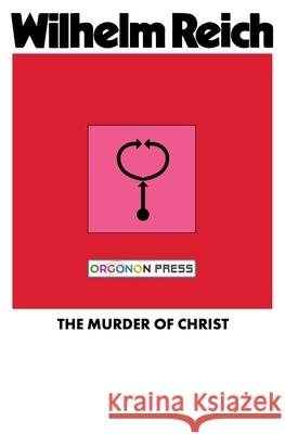 The Murder of Christ Wilhelm Reich 9781952000157 WRM Press