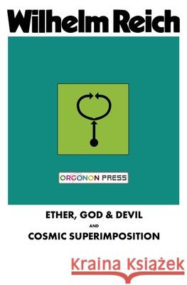 Ether, God & Devil & Cosmic Superimposition Wilhelm Reich Therese Pol 9781952000294 WRM Press
